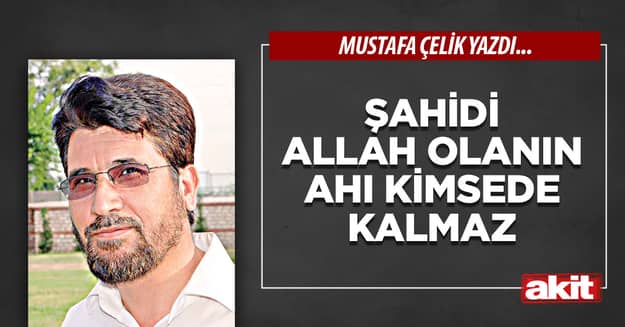 Şahidi Allah olanın ahı kimsede kalmaz