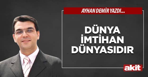 Dünya imtihan dünyasıdır