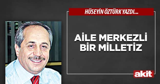 Aile merkezli bir milletiz