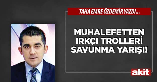 Muhalefetten ırkçı trolleri savunma yarışı!