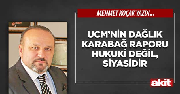 UCM’nin Dağlık Karabağ raporu hukuki değil, siyasidir