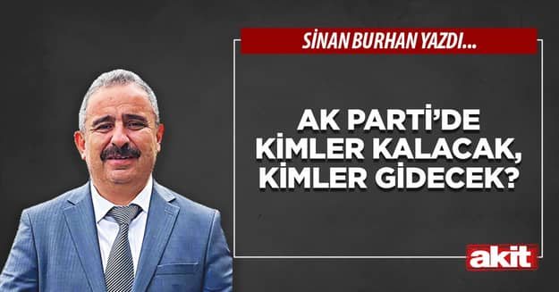 AK Parti’de kimler kalacak, kimler gidecek?