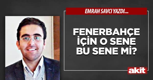 Fenerbahçe için o sene bu sene mi?