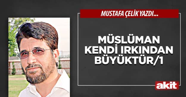 Müslüman kendi ırkından büyüktür/1
