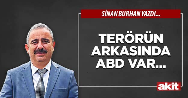 Terörün arkasında ABD var…