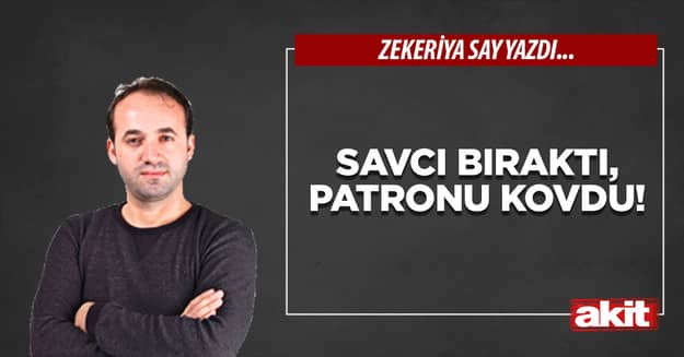 Savcı bıraktı, patronu kovdu!