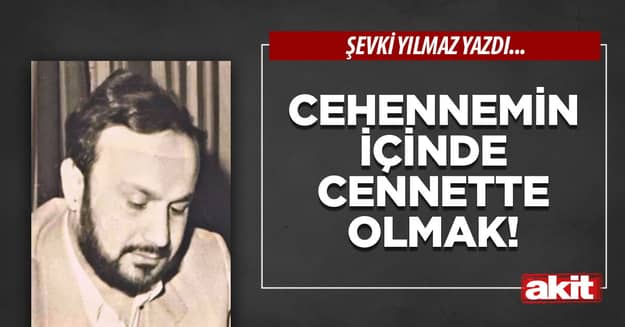 Cehennemin içinde Cennette olmak!