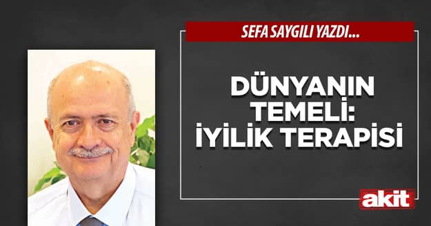 Dünyanın temeli: İYİLİK TERAPİSİ