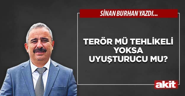 Terör mü tehlikeli yoksa uyuşturucu mu?