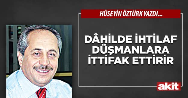 Dâhilde İhtilaf Düşmanlara İttifak Ettirir