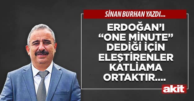 Erdoğan’ı “one minute” dediği için eleştirenler katliama ortaktır….