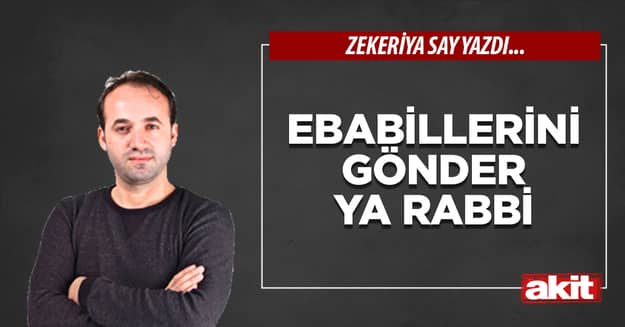 Ebabillerini gönder Ya Rabbi