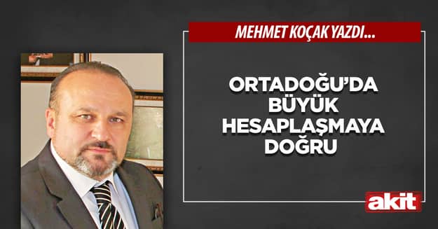 Ortadoğu’da büyük hesaplaşmaya doğru 