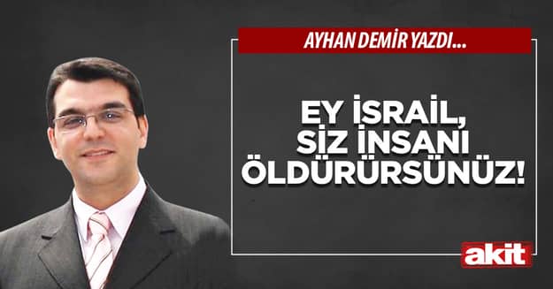 Ey İsrail, siz insanı öldürürsünüz!