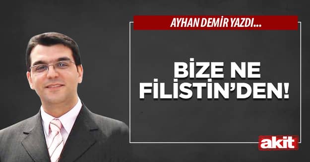 Bize ne Filistin’den!