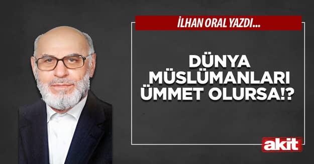 Dünya Müslümanları ümmet olursa!?