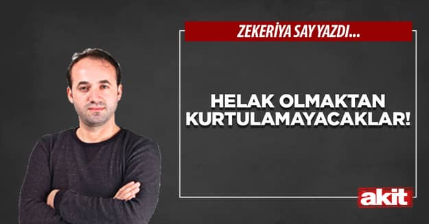 Helak olmaktan kurtulamayacaklar!
