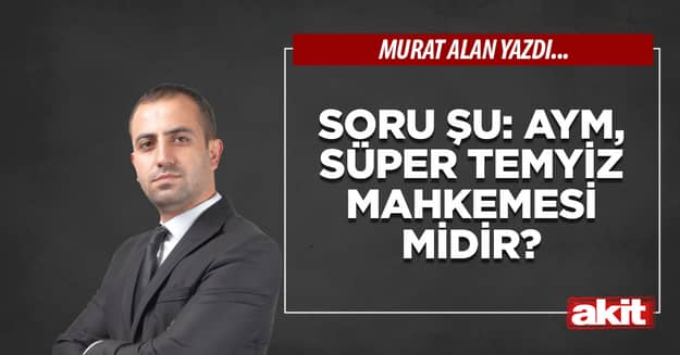 Soru şu: AYM, süper temyiz mahkemesi midir?