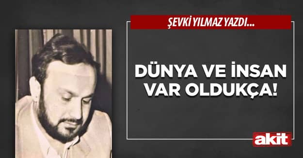 Dünya ve insan var oldukça!