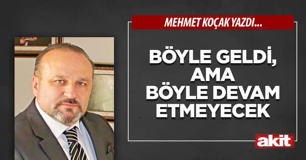 Böyle geldi, ama böyle devam etmeyecek 