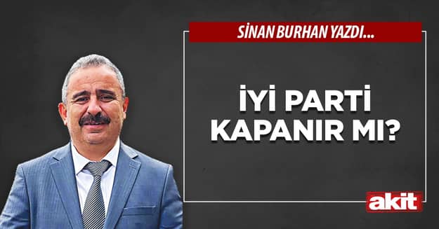 İYİ Parti kapanır mı?