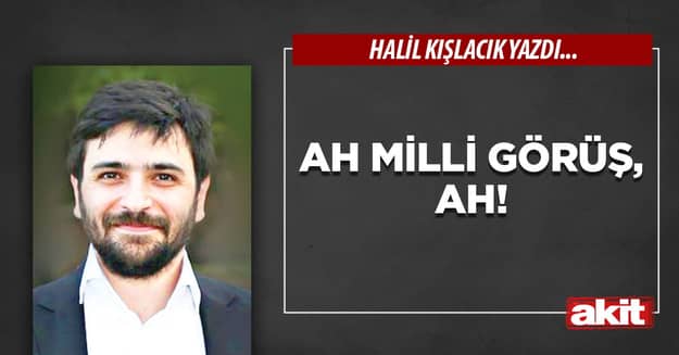 Ah Milli Görüş, ah!