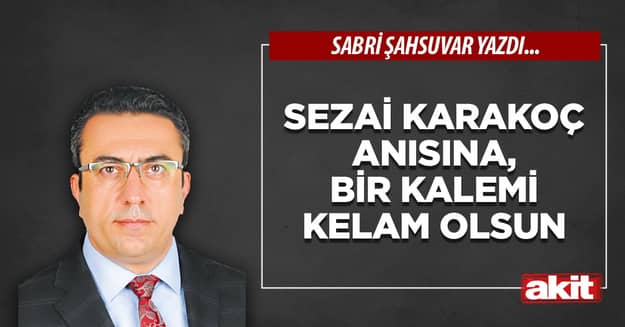 Sezai Karakoç anısına, bir kalemi kelam olsun