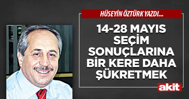 14-28 Mayıs seçim sonuçlarına bir kere daha şükretmek