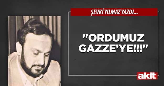 “Ordumuz Gazze’ye!!!”
