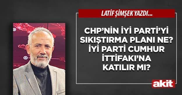 CHP’nin İyi Parti’yi sıkıştırma planı ne? İyi Parti Cumhur İttifakı’na katılır mı?