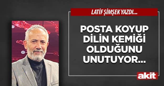 Posta koyup dilin kemiği olduğunu unutuyor…