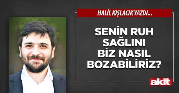 Senin ruh sağlını biz nasıl bozabiliriz?