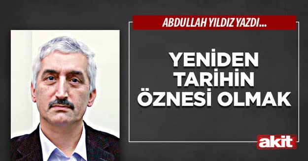 Yeniden tarihin öznesi olmak