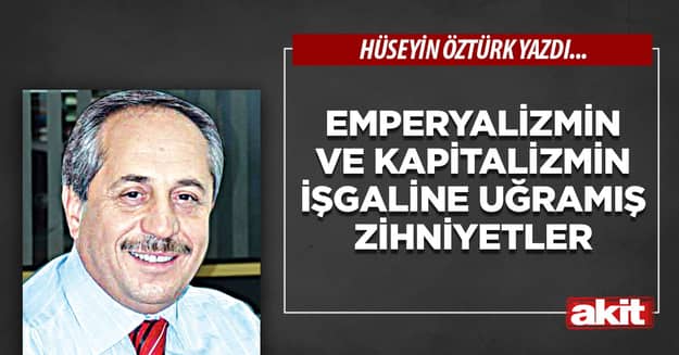 Emperyalizmin ve kapitalizmin işgaline uğramış zihniyetler