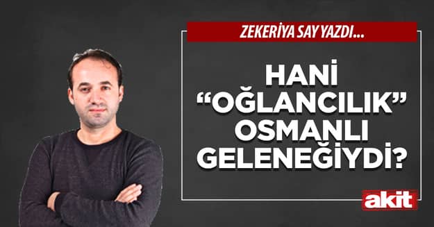 Hani “oğlancılık” Osmanlı geleneğiydi?