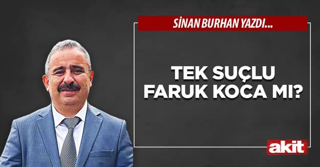 Tek suçlu Faruk Koca mı?