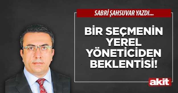 Bir seçmenin yerel yöneticiden beklentisi!