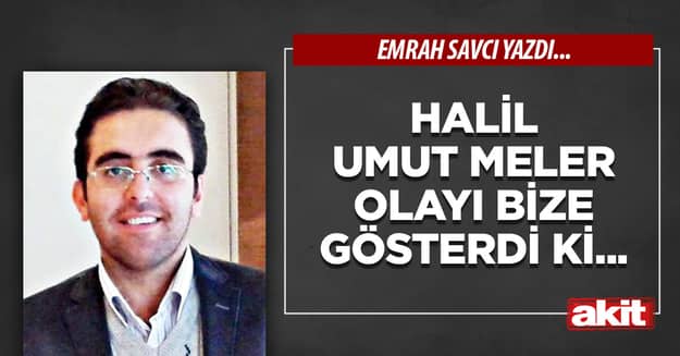 Halil Umut Meler olayı bize gösterdi ki...