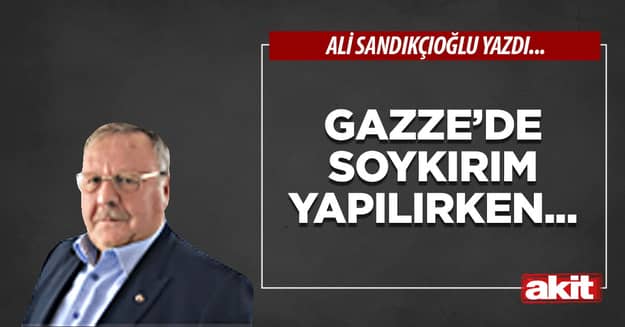 Gazze’de soykırım yapılırken…