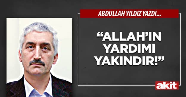 “Allah’ın Yardımı Yakındır!”