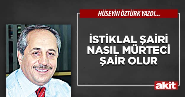 İstiklal Şairi Nasıl Mürteci Şair Olur