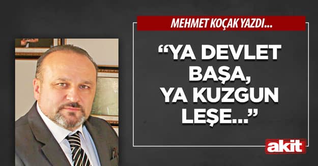 “Ya Devlet Başa,  Ya Kuzgun Leşe…”