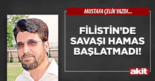 Filistin’de savaşı HAMAS başlatmadı!