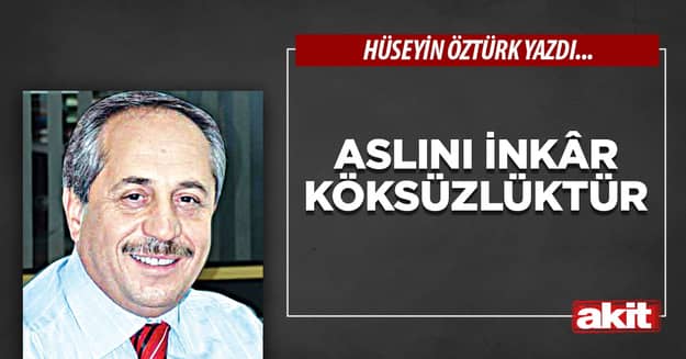 Aslını İnkâr Köksüzlüktür