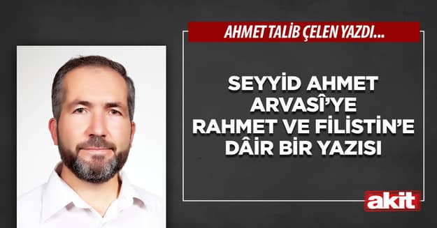 Seyyid Ahmet Arvasî’ye rahmet ve Filistin’e dâir bir yazısı