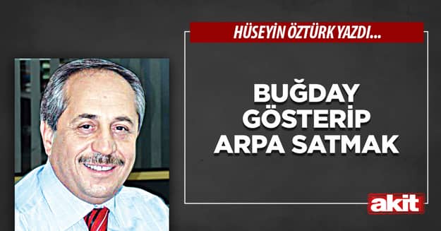 Buğday gösterip arpa satmak