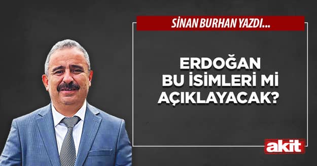 Erdoğan bu isimleri mi açıklayacak?