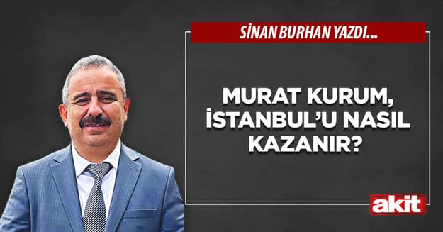 Murat Kurum, İstanbul’u nasıl kazanır?