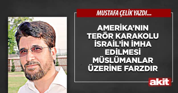 Amerika’nın terör karakolu İsrail’in imha edilmesi Müslümanlar üzerine farzdır