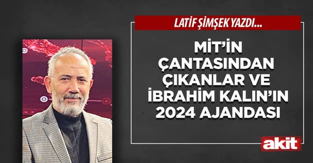 MİT’in çantasından çıkanlar ve İbrahim Kalın’ın 2024 ajandası
